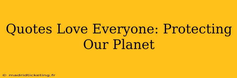 Quotes Love Everyone: Protecting Our Planet
