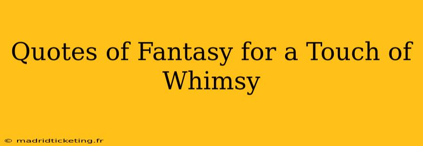 Quotes of Fantasy for a Touch of Whimsy