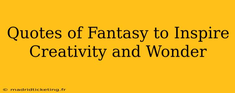 Quotes of Fantasy to Inspire Creativity and Wonder