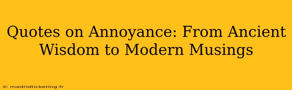 Quotes on Annoyance: From Ancient Wisdom to Modern Musings