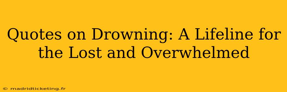 Quotes on Drowning: A Lifeline for the Lost and Overwhelmed