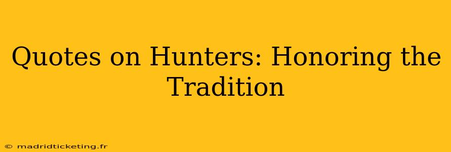 Quotes on Hunters: Honoring the Tradition