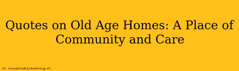 Quotes on Old Age Homes: A Place of Community and Care