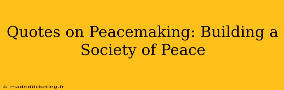 Quotes on Peacemaking: Building a Society of Peace