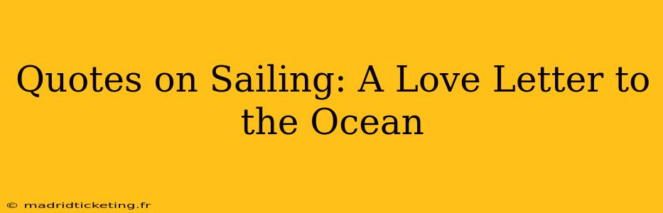 Quotes on Sailing: A Love Letter to the Ocean