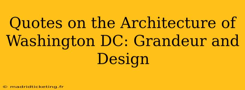 Quotes on the Architecture of Washington DC: Grandeur and Design