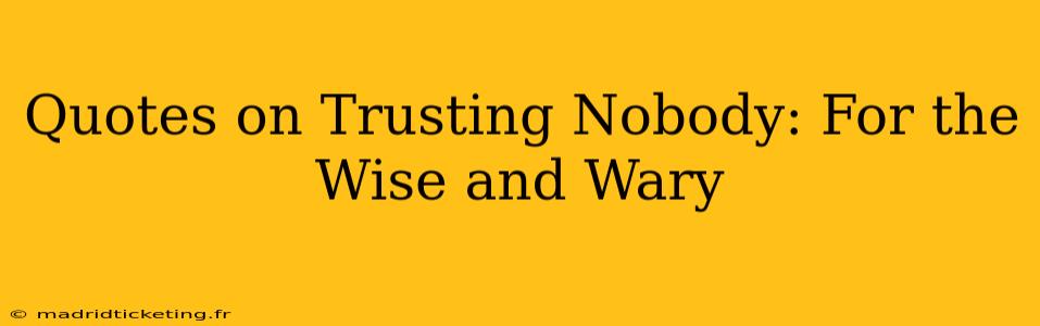 Quotes on Trusting Nobody: For the Wise and Wary