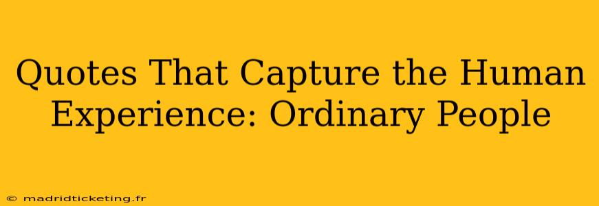 Quotes That Capture the Human Experience: Ordinary People