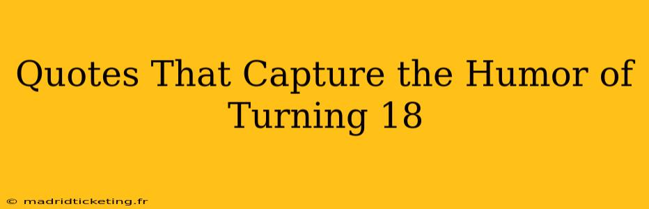Quotes That Capture the Humor of Turning 18