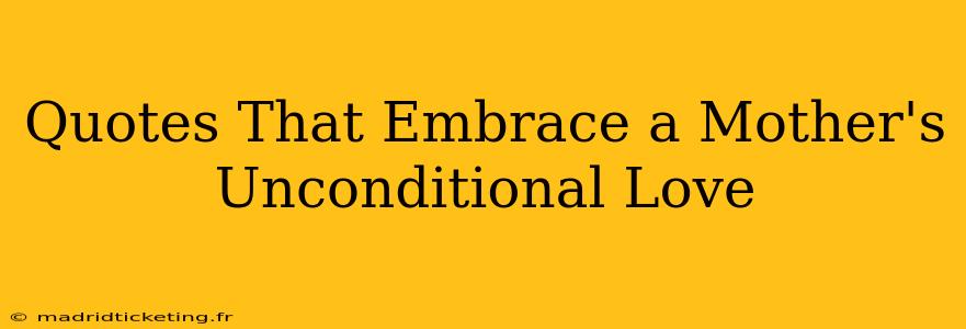 Quotes That Embrace a Mother's Unconditional Love