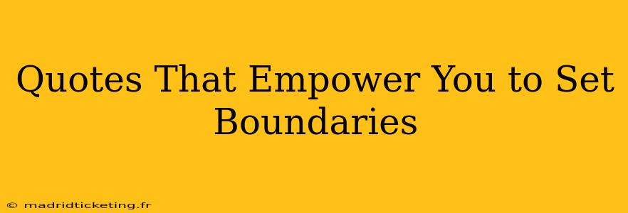 Quotes That Empower You to Set Boundaries