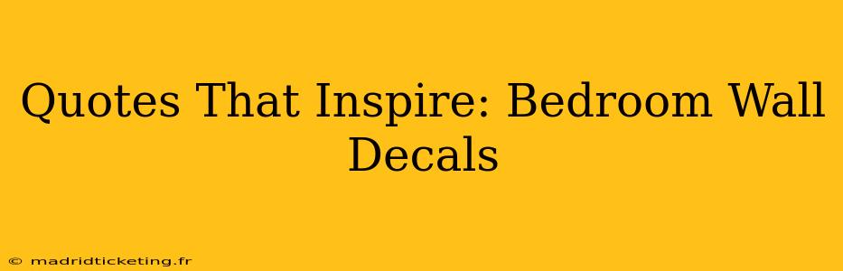 Quotes That Inspire: Bedroom Wall Decals