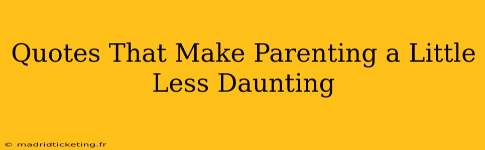 Quotes That Make Parenting a Little Less Daunting