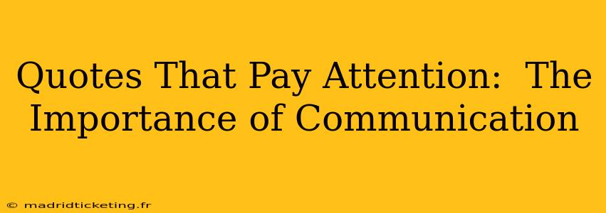 Quotes That Pay Attention:  The Importance of Communication