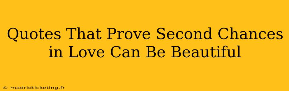 Quotes That Prove Second Chances in Love Can Be Beautiful