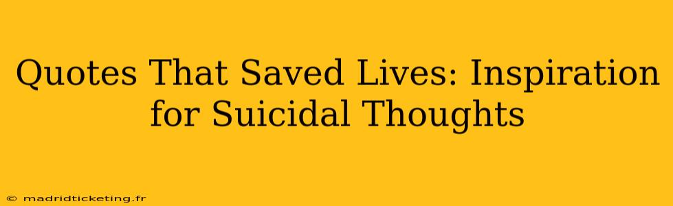 Quotes That Saved Lives: Inspiration for Suicidal Thoughts