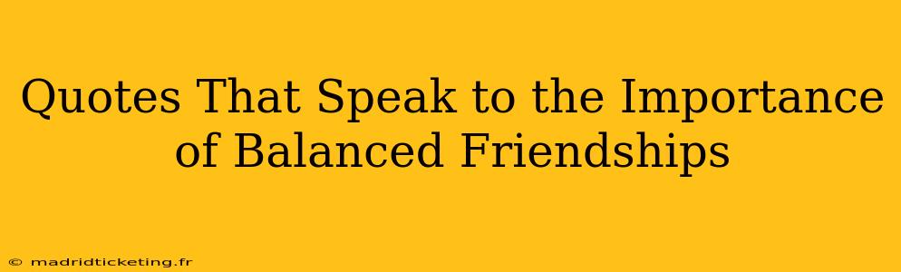 Quotes That Speak to the Importance of Balanced Friendships