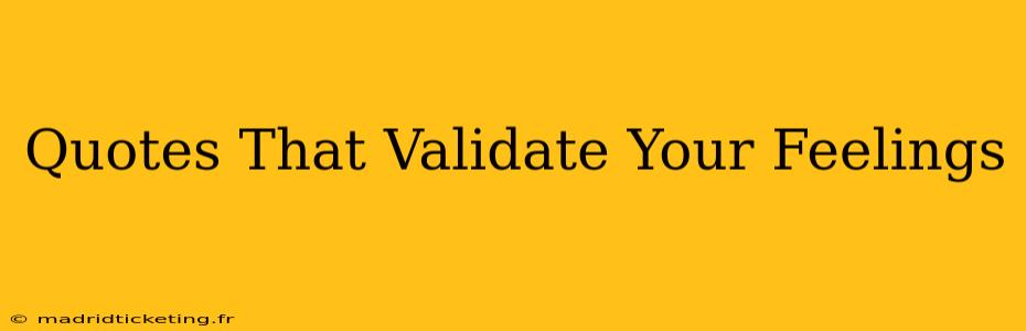 Quotes That Validate Your Feelings