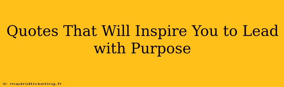 Quotes That Will Inspire You to Lead with Purpose