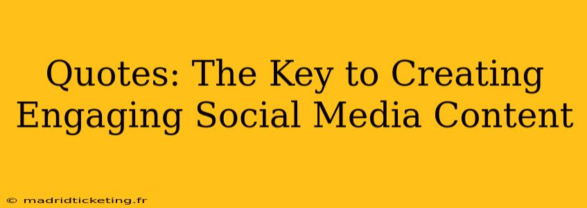 Quotes: The Key to Creating Engaging Social Media Content