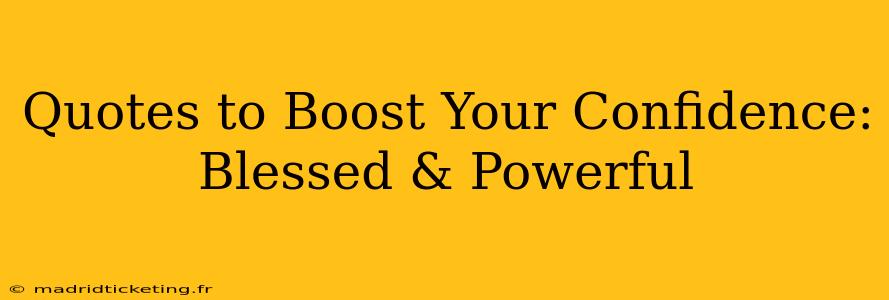 Quotes to Boost Your Confidence: Blessed & Powerful