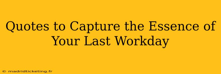 Quotes to Capture the Essence of Your Last Workday