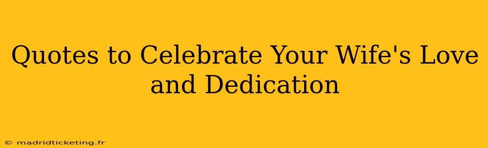 Quotes to Celebrate Your Wife's Love and Dedication