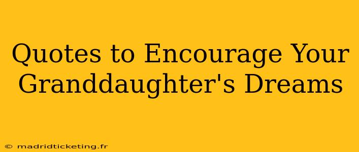 Quotes to Encourage Your Granddaughter's Dreams