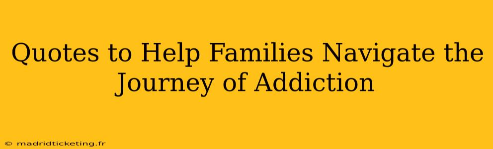 Quotes to Help Families Navigate the Journey of Addiction
