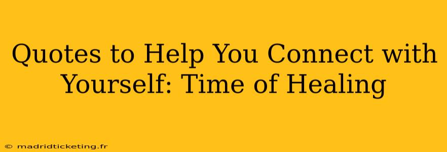 Quotes to Help You Connect with Yourself: Time of Healing