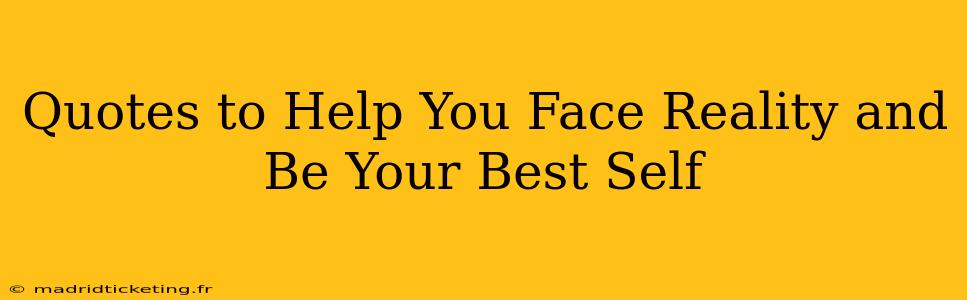 Quotes to Help You Face Reality and Be Your Best Self