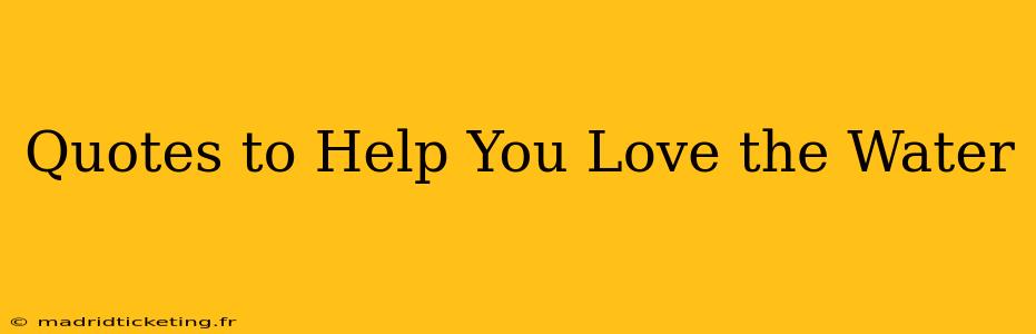 Quotes to Help You Love the Water