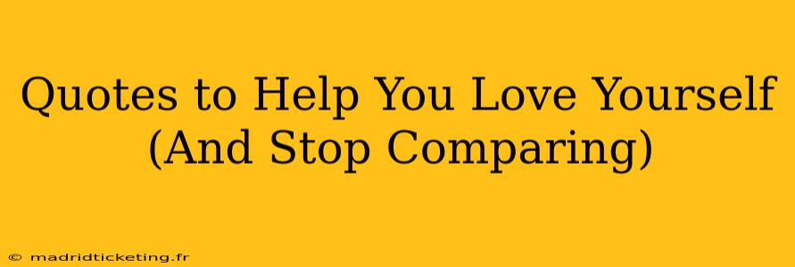 Quotes to Help You Love Yourself (And Stop Comparing)