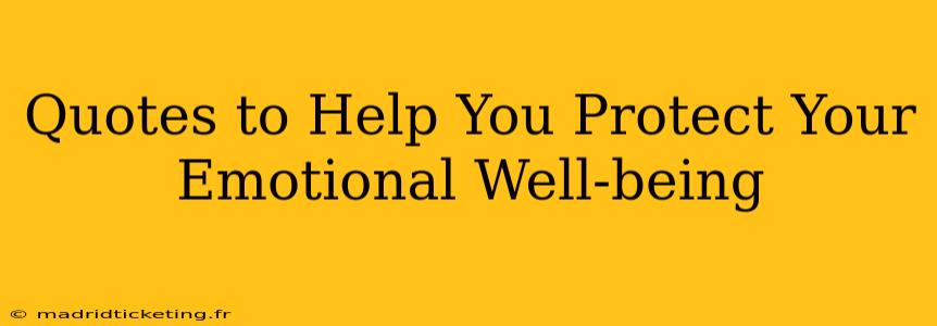 Quotes to Help You Protect Your Emotional Well-being