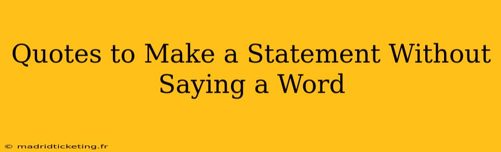 Quotes to Make a Statement Without Saying a Word
