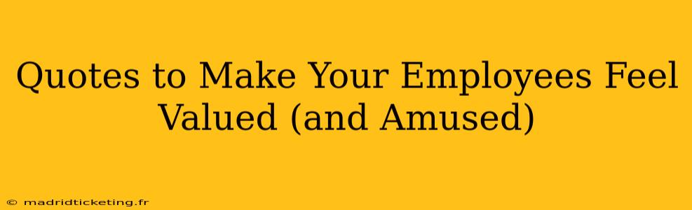 Quotes to Make Your Employees Feel Valued (and Amused)