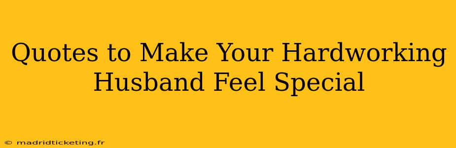 Quotes to Make Your Hardworking Husband Feel Special