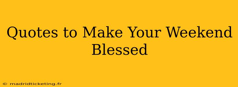 Quotes to Make Your Weekend Blessed