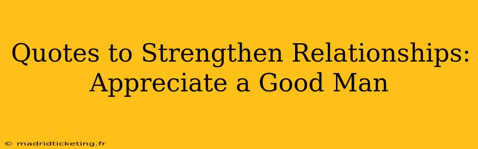 Quotes to Strengthen Relationships: Appreciate a Good Man