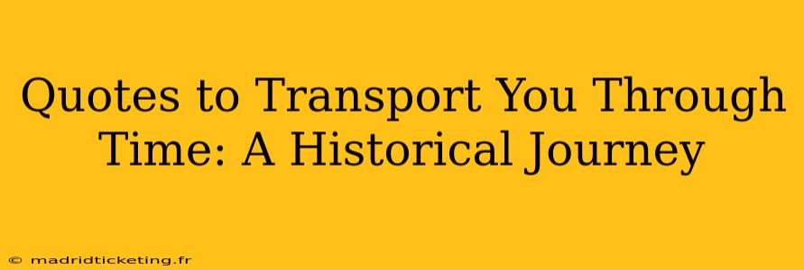 Quotes to Transport You Through Time: A Historical Journey