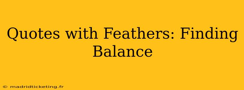 Quotes with Feathers: Finding Balance