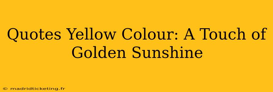 Quotes Yellow Colour: A Touch of Golden Sunshine