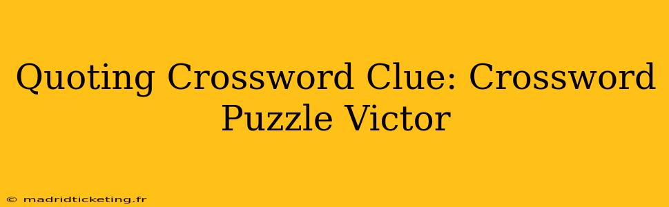 Quoting Crossword Clue: Crossword Puzzle Victor