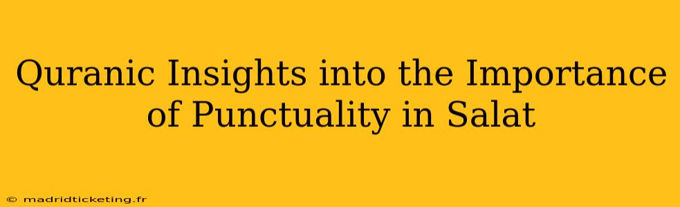 Quranic Insights into the Importance of Punctuality in Salat