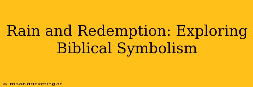 Rain and Redemption: Exploring Biblical Symbolism
