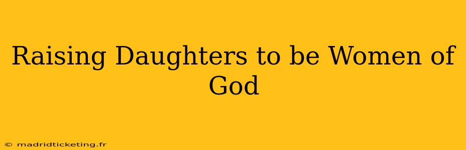 Raising Daughters to be Women of God