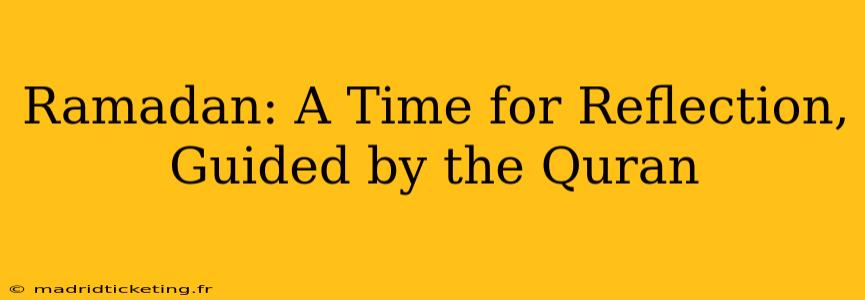 Ramadan: A Time for Reflection, Guided by the Quran