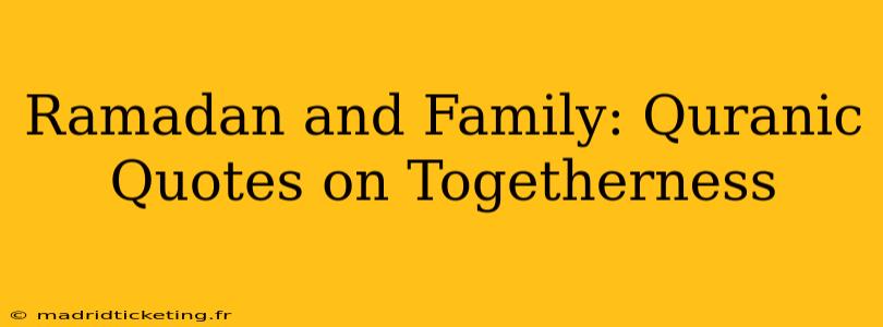 Ramadan and Family: Quranic Quotes on Togetherness