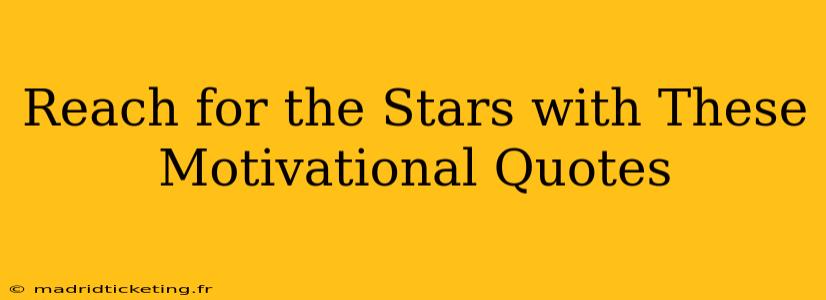 Reach for the Stars with These Motivational Quotes