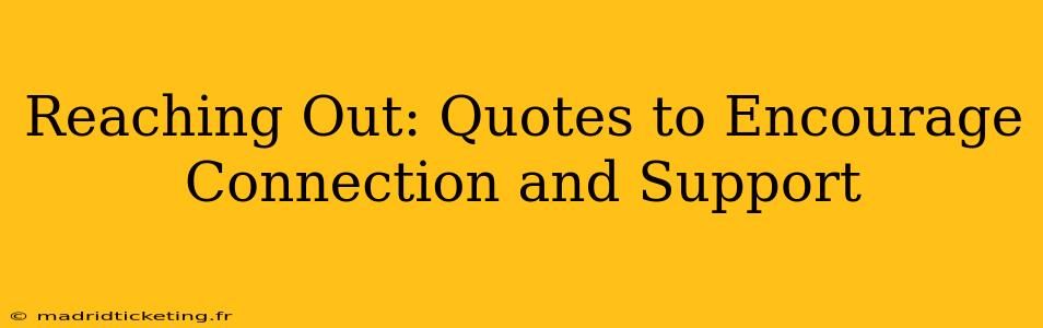 Reaching Out: Quotes to Encourage Connection and Support